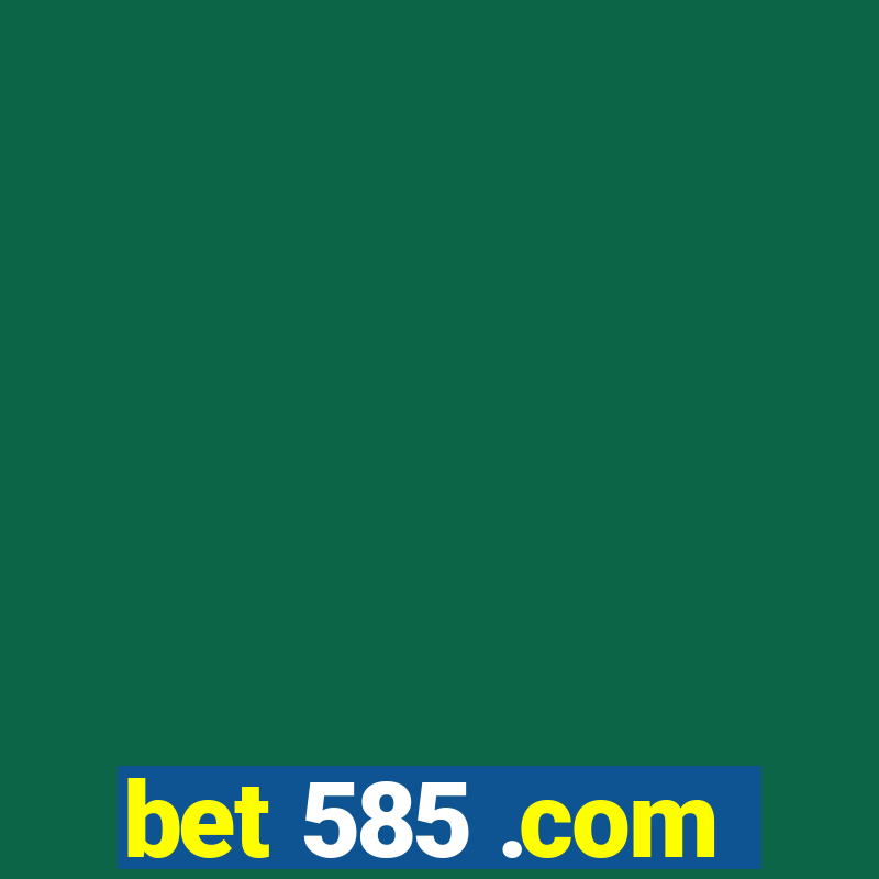 bet 585 .com